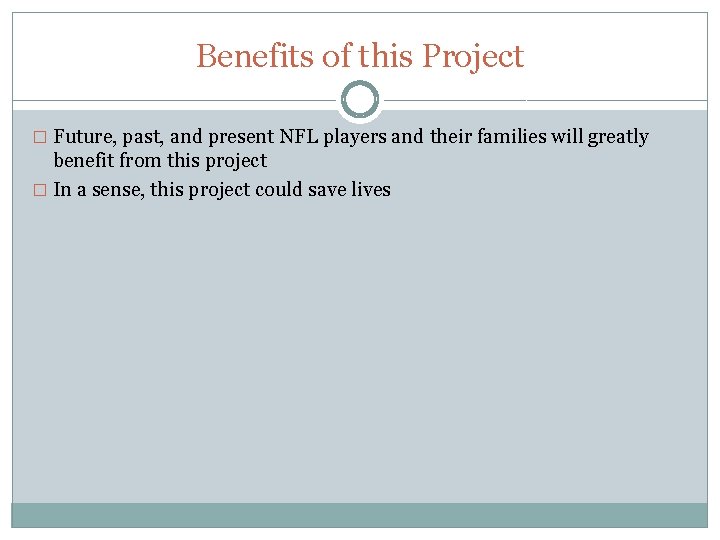 Benefits of this Project � Future, past, and present NFL players and their families