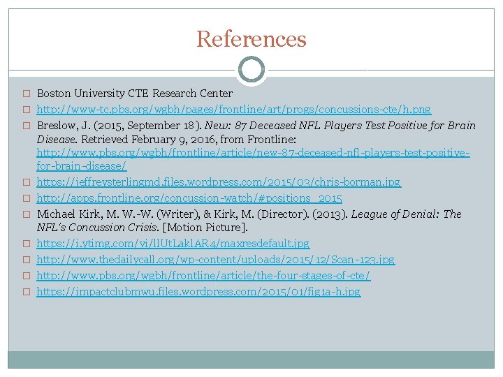 References � Boston University CTE Research Center � http: //www-tc. pbs. org/wgbh/pages/frontline/art/progs/concussions-cte/h. png �