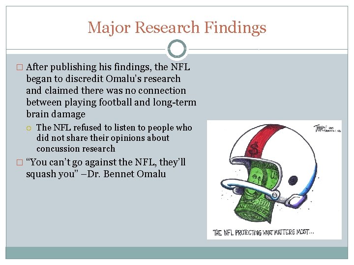 Major Research Findings � After publishing his findings, the NFL began to discredit Omalu’s
