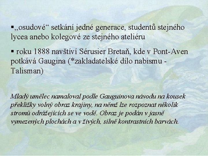 §, , osudové“ setkání jedné generace, studentů stejného lycea anebo kolegové ze stejného ateliéru