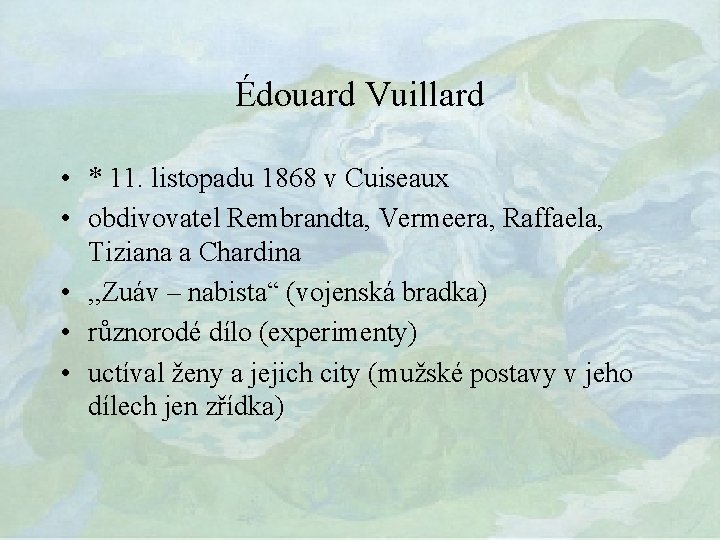 Édouard Vuillard • * 11. listopadu 1868 v Cuiseaux • obdivovatel Rembrandta, Vermeera, Raffaela,