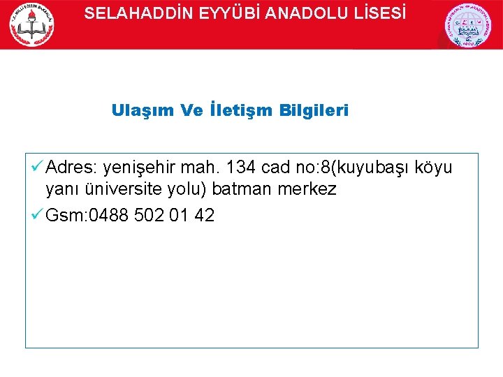 SELAHADDİN EYYÜBİ ANADOLU LİSESİ Ulaşım Ve İletişm Bilgileri ü Adres: yenişehir mah. 134 cad