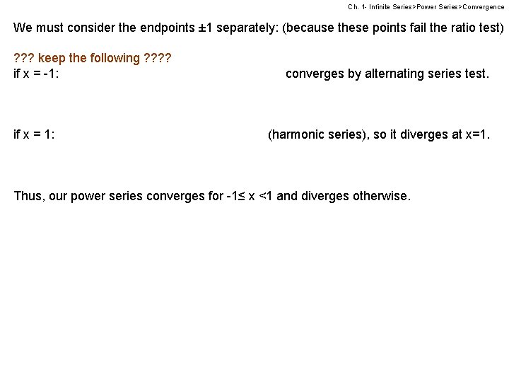 Ch. 1 - Infinite Series>Power Series>Convergence We must consider the endpoints ± 1 separately: