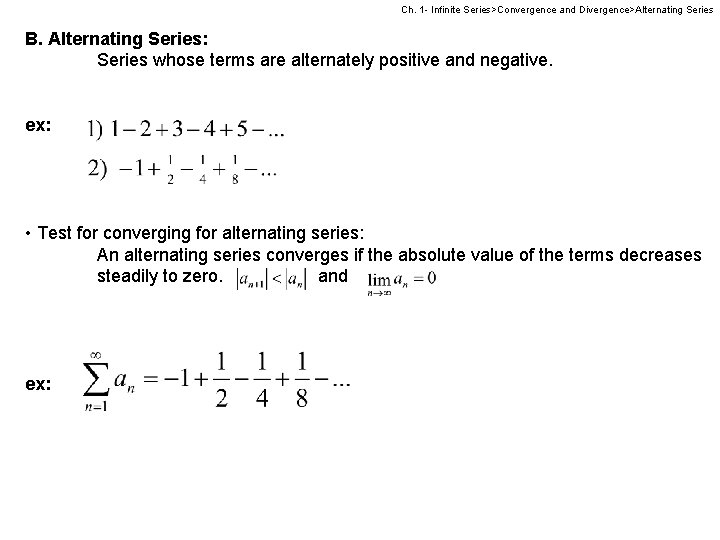 Ch. 1 - Infinite Series>Convergence and Divergence>Alternating Series B. Alternating Series: Series whose terms