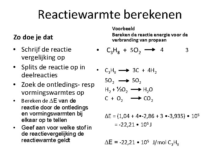 Reactiewarmte berekenen Zo doe je dat • Schrijf de reactie • vergelijking op •