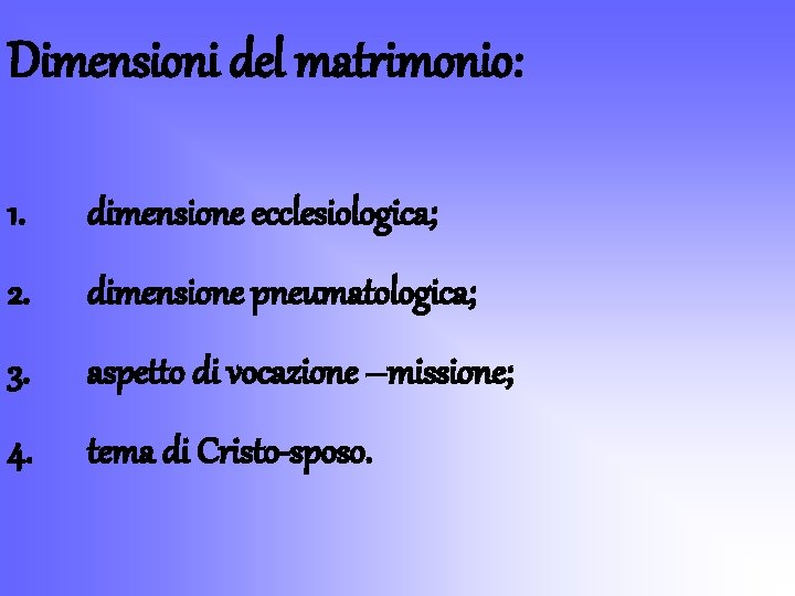 Dimensioni del matrimonio: 1. dimensione ecclesiologica; 2. dimensione pneumatologica; 3. aspetto di vocazione –missione;