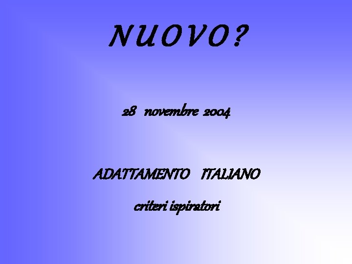 NUOVO? 28 novembre 2004 ADATTAMENTO ITALIANO criteri ispiratori 