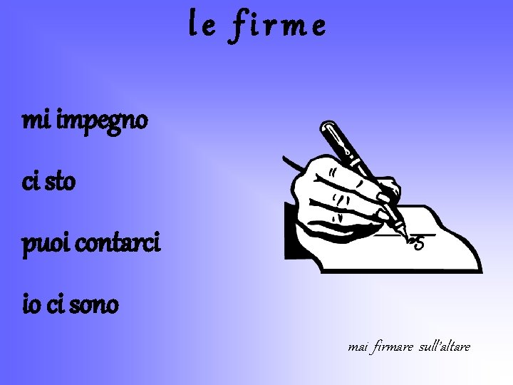 le firme mi impegno ci sto puoi contarci io ci sono mai firmare sull’altare