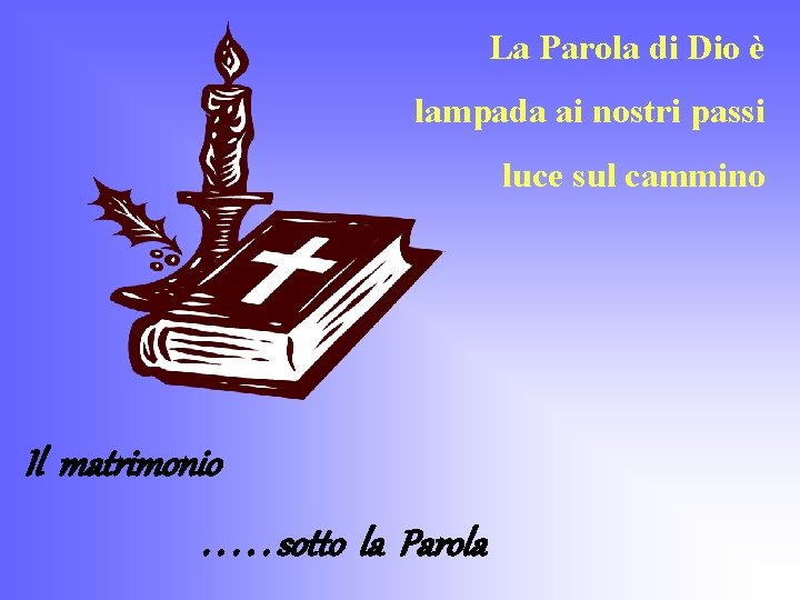 La Parola di Dio è lampada ai nostri passi luce sul cammino Il matrimonio.