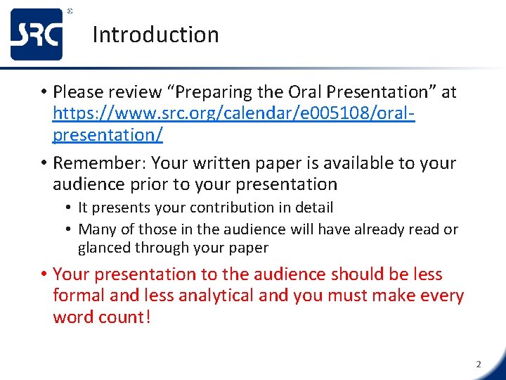 Introduction • Please review “Preparing the Oral Presentation” at https: //www. src. org/calendar/e 005108/oralpresentation/