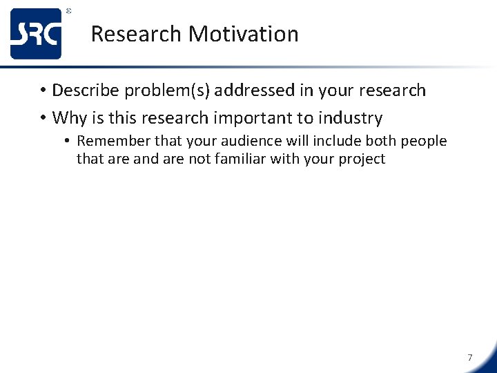 Research Motivation • Describe problem(s) addressed in your research • Why is this research