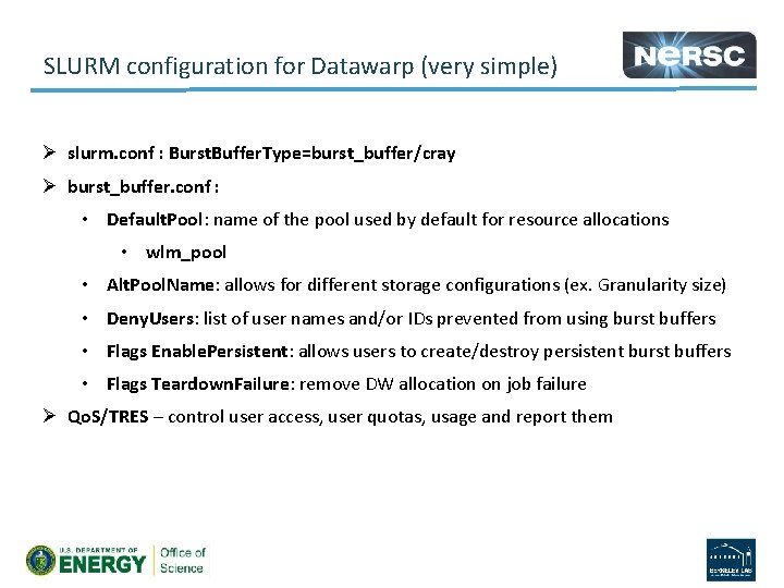 SLURM configuration for Datawarp (very simple) Ø slurm. conf : Burst. Buffer. Type=burst_buffer/cray Ø