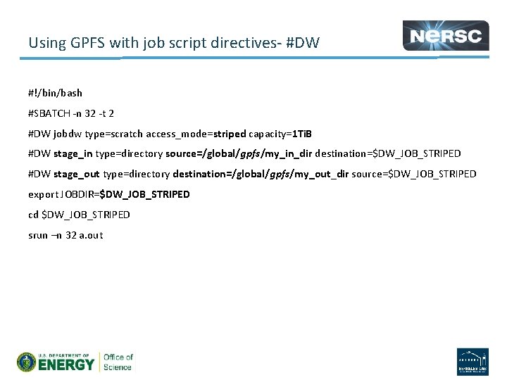 Using GPFS with job script directives #DW #!/bin/bash #SBATCH n 32 t 2 #DW