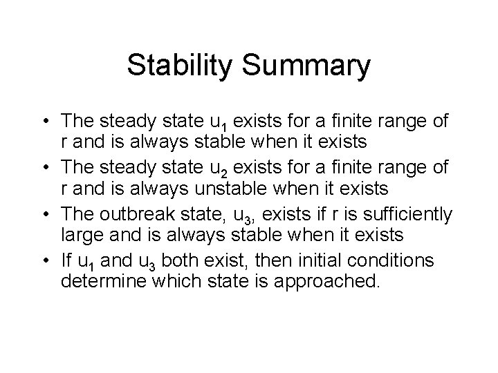 Stability Summary • The steady state u 1 exists for a finite range of
