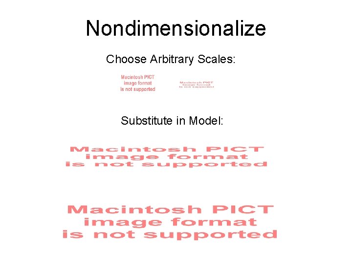 Nondimensionalize Choose Arbitrary Scales: Substitute in Model: 