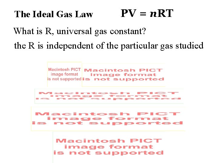 The Ideal Gas Law PV = n. RT What is R, universal gas constant?