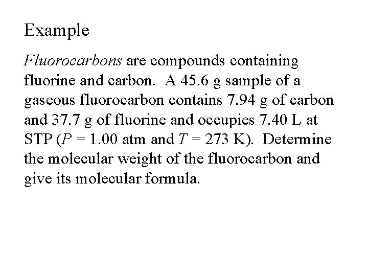 Example Fluorocarbons are compounds containing fluorine and carbon. A 45. 6 g sample of