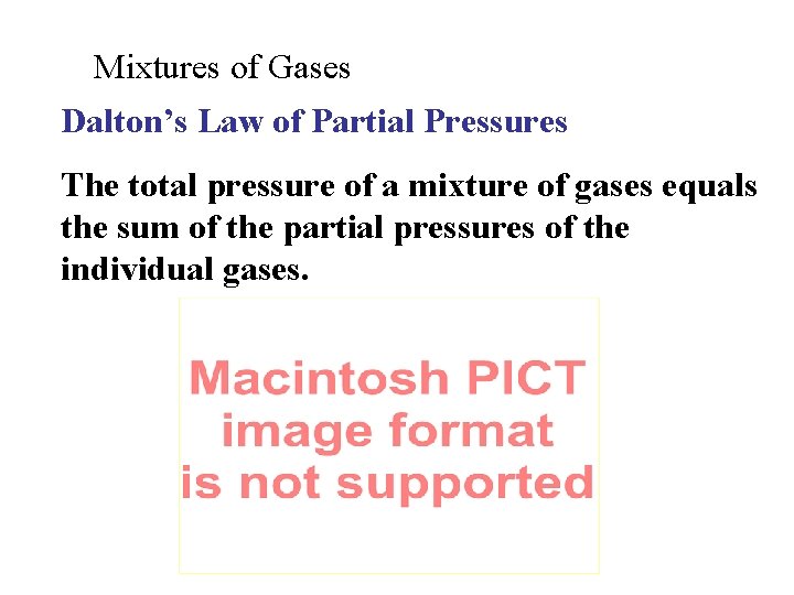 Mixtures of Gases Dalton’s Law of Partial Pressures The total pressure of a mixture