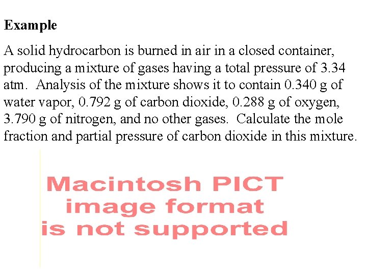 Example A solid hydrocarbon is burned in air in a closed container, producing a