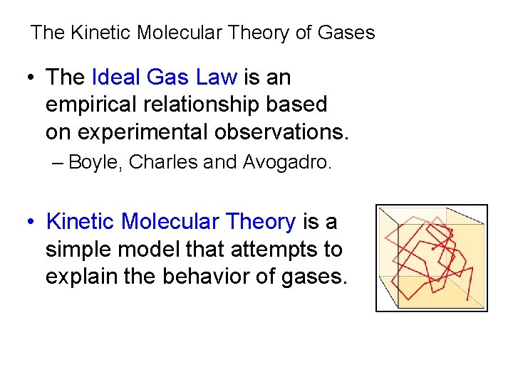 The Kinetic Molecular Theory of Gases • The Ideal Gas Law is an empirical