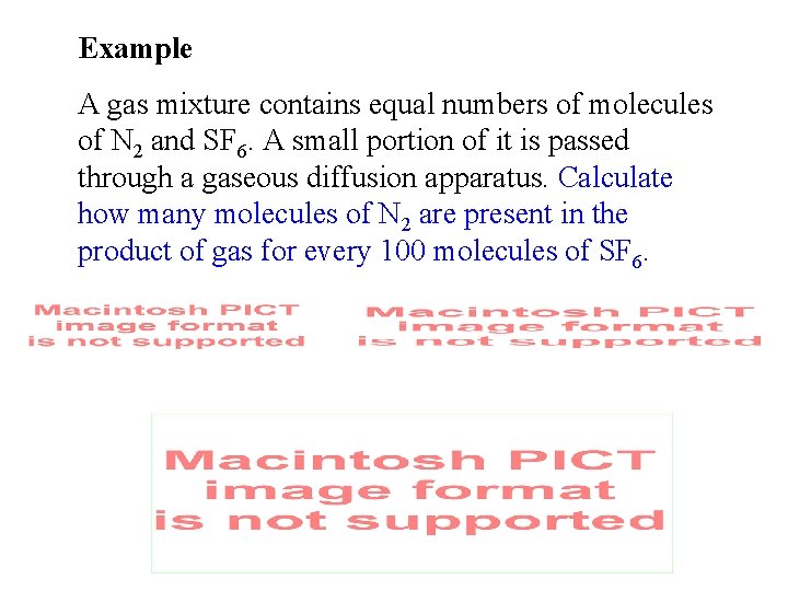 Example A gas mixture contains equal numbers of molecules of N 2 and SF