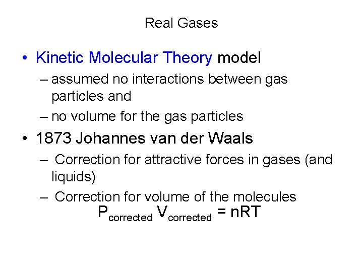 Real Gases • Kinetic Molecular Theory model – assumed no interactions between gas particles