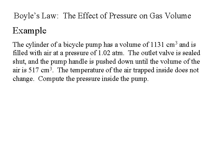 Boyle’s Law: The Effect of Pressure on Gas Volume Example The cylinder of a