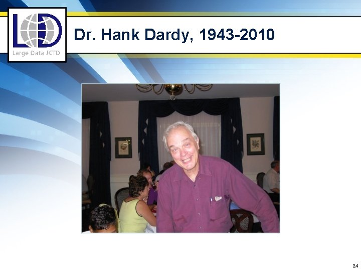 Dr. Hank Dardy, 1943 -2010 24 