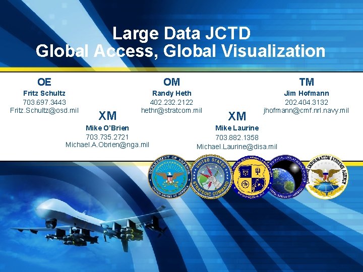 Large Data JCTD Global Access, Global Visualization OE OM TM Fritz Schultz 703. 697.