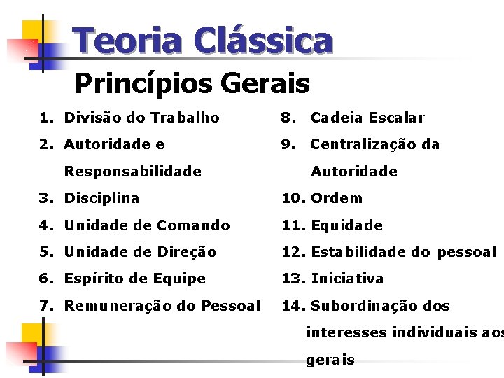 Teoria Clássica Princípios Gerais 1. Divisão do Trabalho 8. Cadeia Escalar 2. Autoridade e