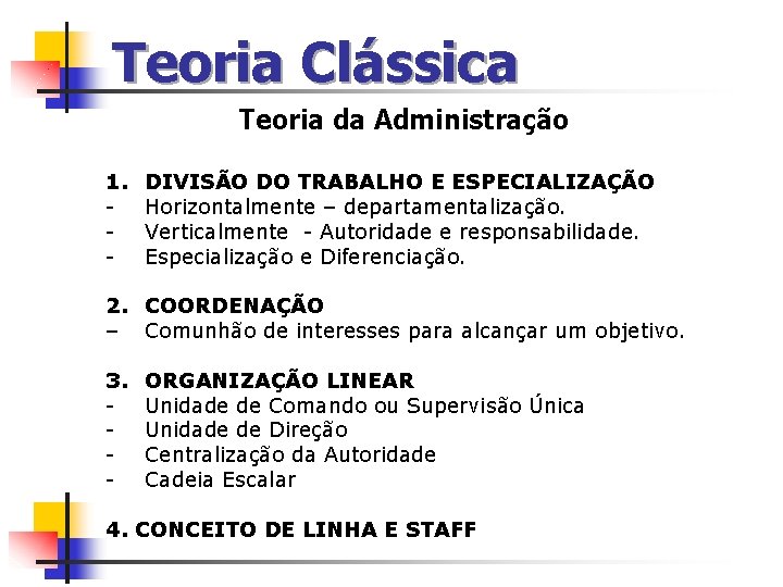 Teoria Clássica Teoria da Administração 1. - DIVISÃO DO TRABALHO E ESPECIALIZAÇÃO Horizontalmente –