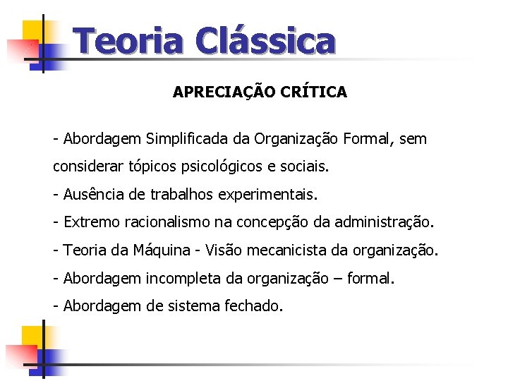 Teoria Clássica APRECIAÇÃO CRÍTICA - Abordagem Simplificada da Organização Formal, sem considerar tópicos psicológicos