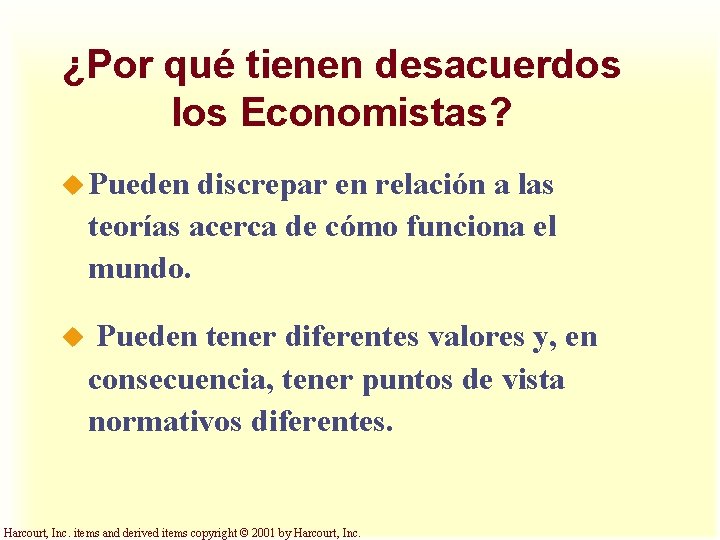 ¿Por qué tienen desacuerdos los Economistas? u Pueden discrepar en relación a las teorías