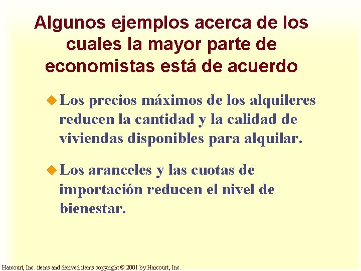 Algunos ejemplos acerca de los cuales la mayor parte de economistas está de acuerdo