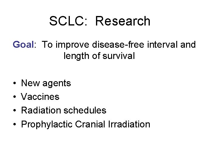 SCLC: Research Goal: To improve disease-free interval and length of survival • • New