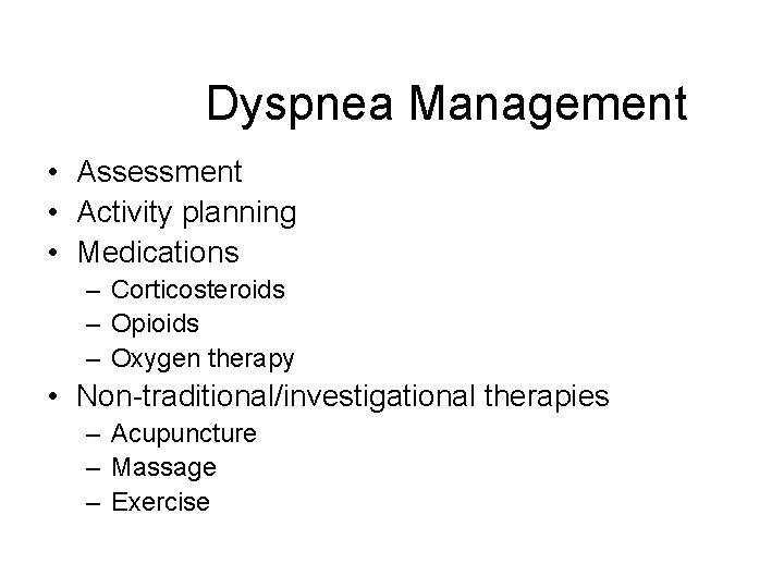 Dyspnea Management • Assessment • Activity planning • Medications – Corticosteroids – Opioids –