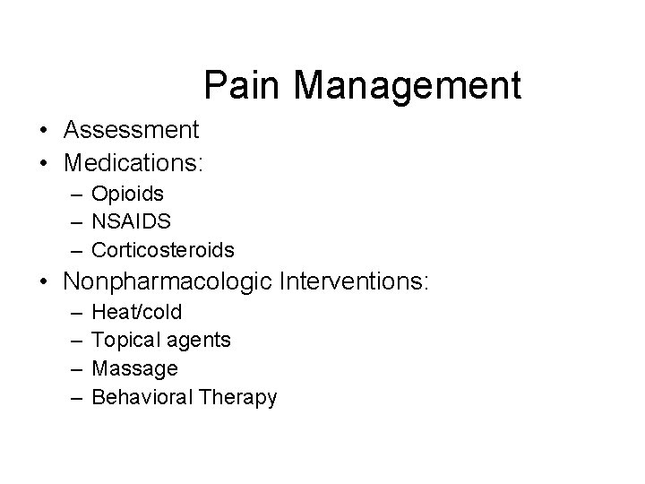 Pain Management • Assessment • Medications: – Opioids – NSAIDS – Corticosteroids • Nonpharmacologic