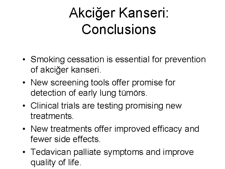 Akciğer Kanseri: Conclusions • Smoking cessation is essential for prevention of akciğer kanseri. •