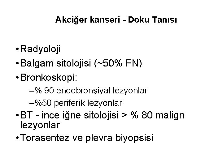 Akciğer kanseri - Doku Tanısı • Radyoloji • Balgam sitolojisi (~50% FN) • Bronkoskopi: