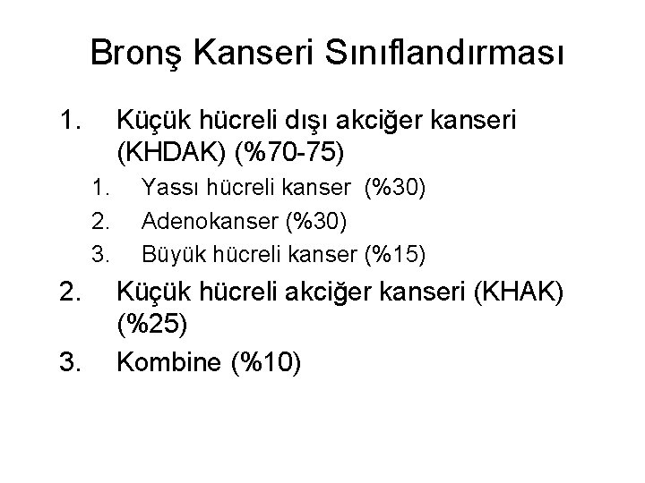 Bronş Kanseri Sınıflandırması 1. Küçük hücreli dışı akciğer kanseri (KHDAK) (%70 -75) 1. 2.