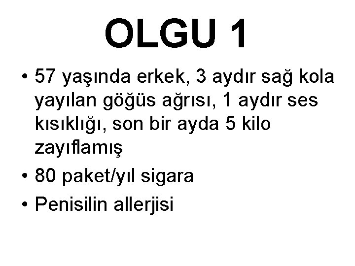 OLGU 1 • 57 yaşında erkek, 3 aydır sağ kola yayılan göğüs ağrısı, 1