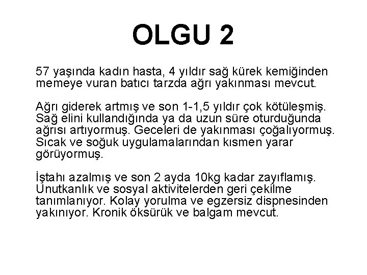 OLGU 2 57 yaşında kadın hasta, 4 yıldır sağ kürek kemiğinden memeye vuran batıcı