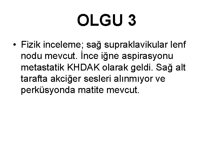 OLGU 3 • Fizik inceleme; sağ supraklavikular lenf nodu mevcut. İnce iğne aspirasyonu metastatik