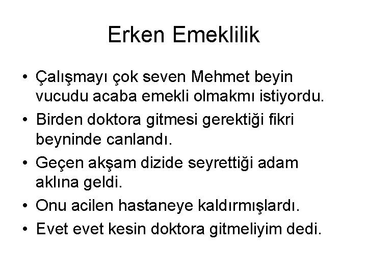 Erken Emeklilik • Çalışmayı çok seven Mehmet beyin vucudu acaba emekli olmakmı istiyordu. •