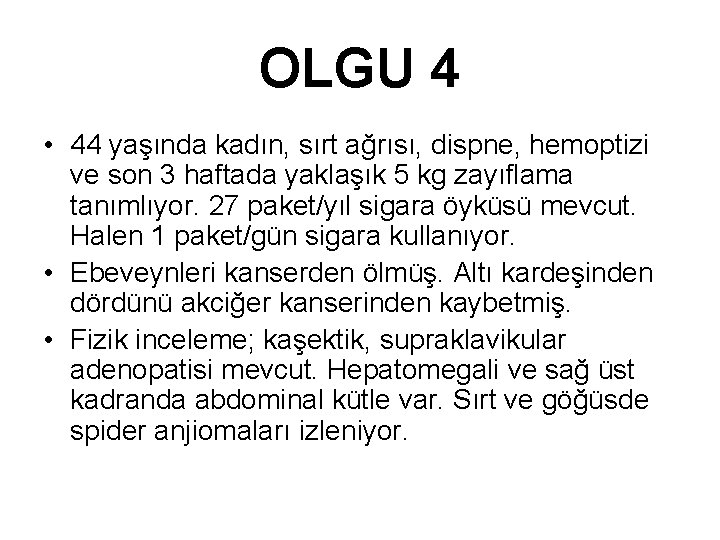 OLGU 4 • 44 yaşında kadın, sırt ağrısı, dispne, hemoptizi ve son 3 haftada