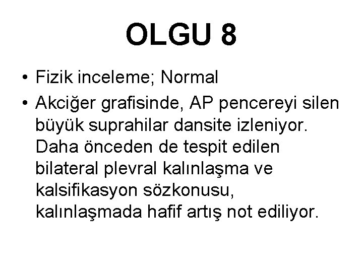 OLGU 8 • Fizik inceleme; Normal • Akciğer grafisinde, AP pencereyi silen büyük suprahilar