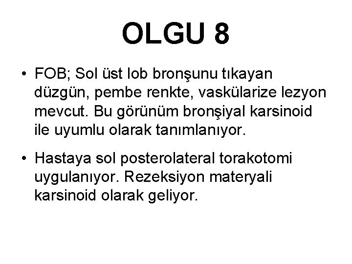 OLGU 8 • FOB; Sol üst lob bronşunu tıkayan düzgün, pembe renkte, vaskülarize lezyon