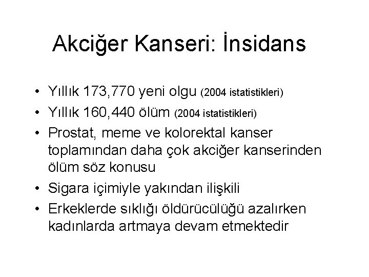 Akciğer Kanseri: İnsidans • Yıllık 173, 770 yeni olgu (2004 istatistikleri) • Yıllık 160,