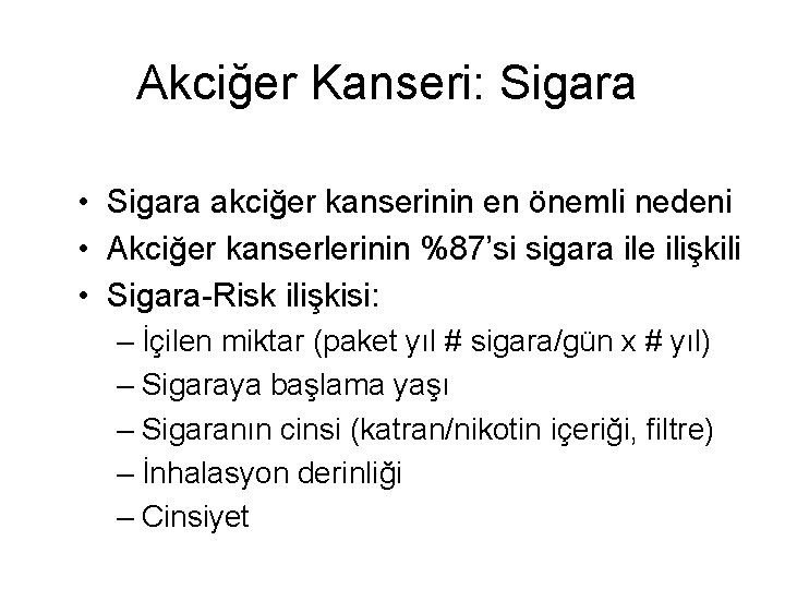 Akciğer Kanseri: Sigara • Sigara akciğer kanserinin en önemli nedeni • Akciğer kanserlerinin %87’si