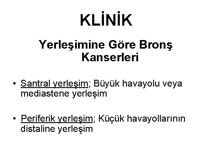 KLİNİK Yerleşimine Göre Bronş Kanserleri • Santral yerleşim; Büyük havayolu veya mediastene yerleşim •